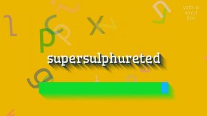 HOW TO PRONOUNCE SUPERSULPHURETED? #supersulphureted