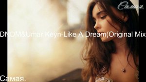 DNDM & Umar Keyn-Like A Dream(Original Mix)