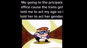 Told the trans girl to act his gender