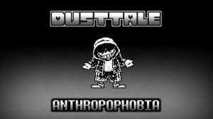 [Dusttale] the judgement is only getting started. + ANTHROPOPHOBIA