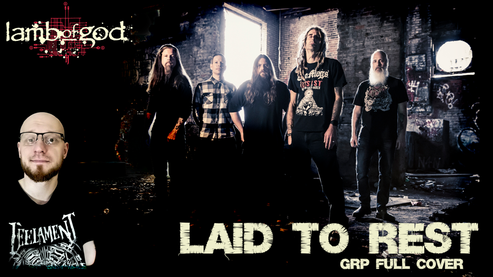 GRP - Laid To Rest (Lamb Of God full cover)