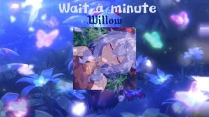 Willow - Wait a minute (speed up/nightcore)