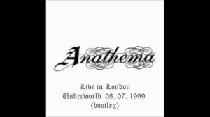 Anathema Live in London, Underworld, 08 07 1999 bootleg