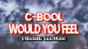 C-Bool -Would You Feel (PixoMix Bootleg)