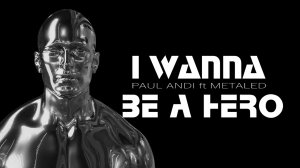 Paul Andi ft MetalEd - I Wanna Be a Hero