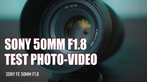 Sony FE 50mm F1.8 Test, photo. Cinematic video