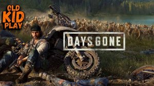 Days Gone | Жизнь после | OldKIDPlay #daysgone