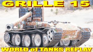 Grille 15 World of Tanks Replays [ 5 Kills 11,7K Damage ]