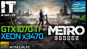 Metro Exodus | Xeon x3470 + GTX 1070 Ti | Gameplay | Frame Rate Test | 1080p