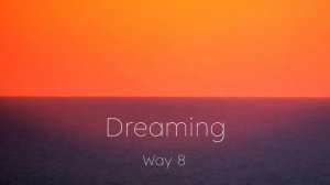 Way 8 — Dreaming (full song)