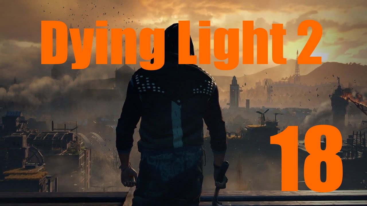 Dying Light 2: Остаться Человеком -[Часть 18]