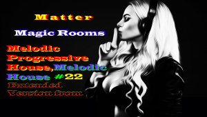 Matter - Magic Rooms ( Melodic House & Progressive House, Extended Version ) Мелодичный Хаус, #23