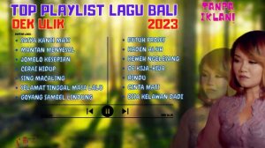 DEK ULIK FULL ALBUM || LAGU BALI TERBARU DAN TERPOPULER 2023