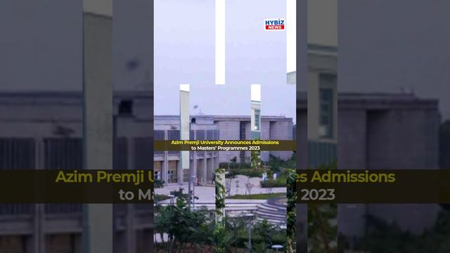 Azim Premji University Announces Admissions to Masters Programmes 2023 | Hybiztv