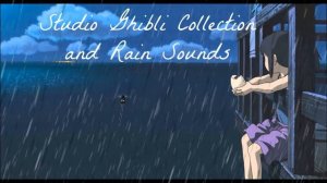 Коллекция Piano Studio Ghibli со звуком дождя для глубокого сна - расслабляющая музыка под звуки