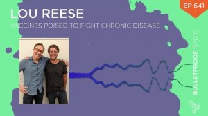 Vaccines Poised to Fight Chronic Disease – Lou Reese – #641