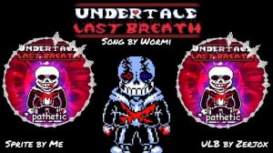 UnderTale: Last Breath Phase 4: *pathetic v2 by Wormi