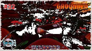 Grounded #32 Сюжет и новые места