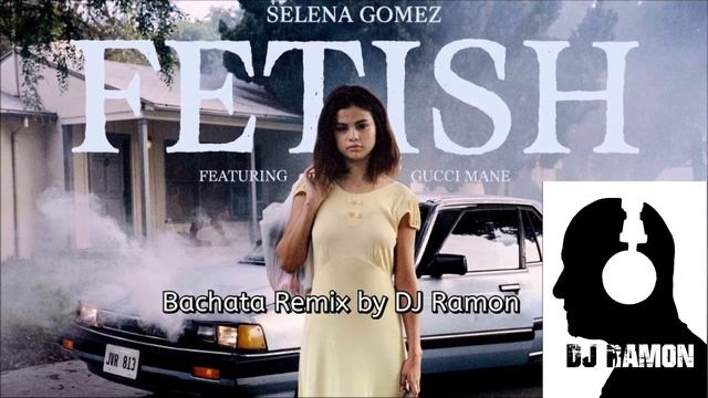 Selena Gomez - Fetish (Audio) ft. Gucci Mane (Bachata Remix by DJ Ramon) смотреть онлайн