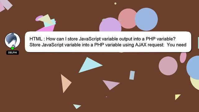 HTML : How can I store JavaScript variable output into a PHP variable?