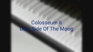 Colosseum II - Dark Side Of The Moog