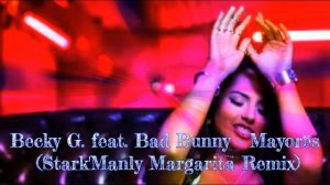 Becky G. feat. Bad Bunny - Mayores (Stark'Manly Margarita Remix)