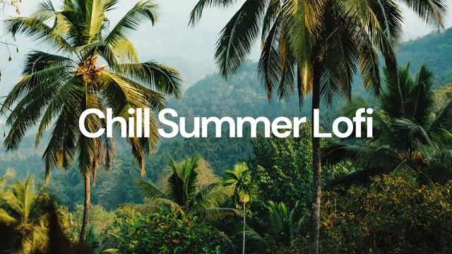 Chill Summer Lofi [chill lo-fi hip hop beats]. Лофи музыка смотреть онлайн