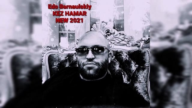 Эдо Барнаульский кез амар Edo Barnaulskiy Kez hamar New 2021 смотреть онлайн