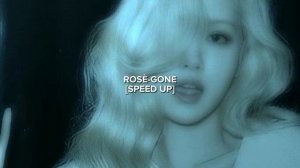 Rose-Gone (speed up)