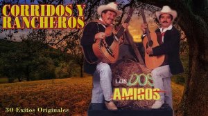 Los Dos Amigos Sus Grandes Exitos - Polkas y Rancheras Nortenas - 30 Exitos Originales