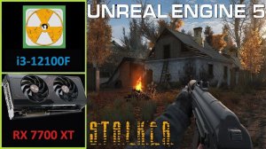 S.T.A.L.K.E.R.: Shadow of Chernobyl + UNREAL ENGINE 5 - AMD Radeon RX 7700 XT 12 GB | Core i3-12100F