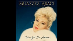 Muazzez Abacı - Var Git Bu Akşam 2018