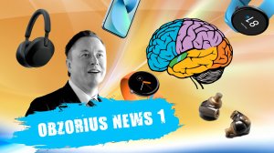 Sony WH-1000XM5, Илон Маск, Huawei, iPhone, Sennheiser, Meze Audio, Neuralink | OBZORIUS NEWS