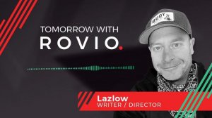 Tomorrow with Rovio - Episode 2: Lazlow