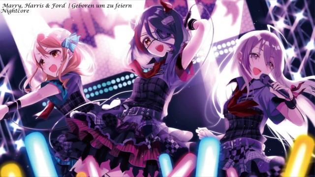 Marry, Harris & Ford | Geboren um zu feiern | Nightcore смотреть онлайн