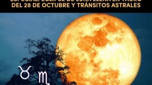 ESPECIAL: ECLIPSE DE LUNA LLENA EN TAURO DEL 28 DE OCTUBRE Y TRÁNSITOS ASTRALES