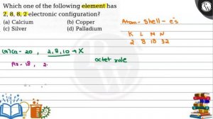 Which one of the following element has
2,8,8,2 electronic configuration?
(a) Calcium
(b) Copper
(..