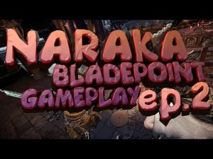 NARAKA BLADEPOINT GAMEPLAY EP.2