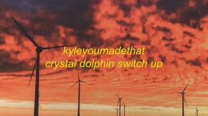 Crystal Dolphin Switch Up - KyleYouMadeThat   MadeByKyle Remix