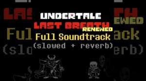 Undertale Last Breath : Renewed | Full OST | (slowed + reverb)