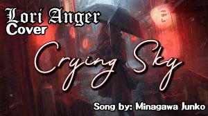 ♩ ♪ ♫ [L.A.Cover] - Crying Sky (Song by: Minagawa Junko) ♬♫ ♪ ♩