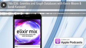 EMx 036: Gremlex and Graph Databases with Kevin Moore & Barak Karavani