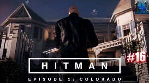 HITMAN 2016/Обзор/Полное прохождение#16/Колорадо/Хитман 2016