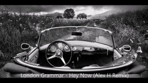 London Grammar - Hey Now (Alex H Remix)