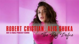 Robert Cristian, Alis Shuka - The Day Before (Not a Fable project remix)