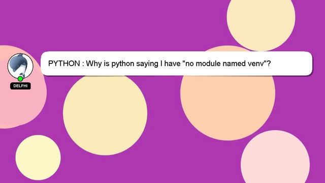 PYTHON : Why is python saying I have "no module named venv"?