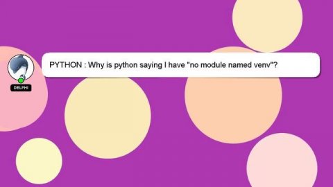 PYTHON : Why is python saying I have "no module named venv"?