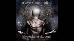 DJ Lava - Chillout mix 3 (Mysteries of the soul)