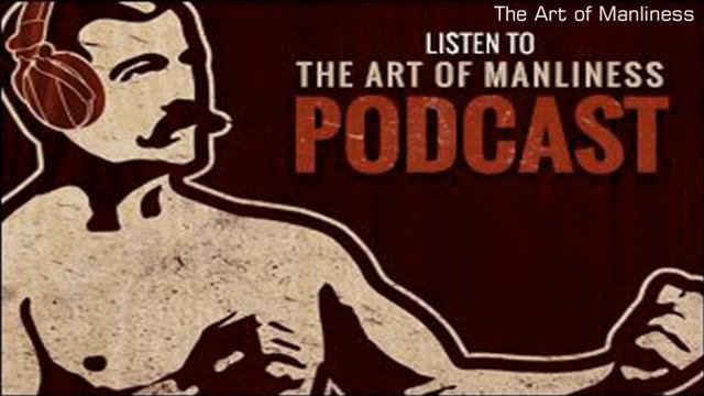 The Art of Manliness #373: The Leader's Bookshelf смотреть онлайн