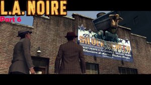 L.A. Noire | Часть 6 | Падший идол и армейское имущество, настоящий голливуд | 21+